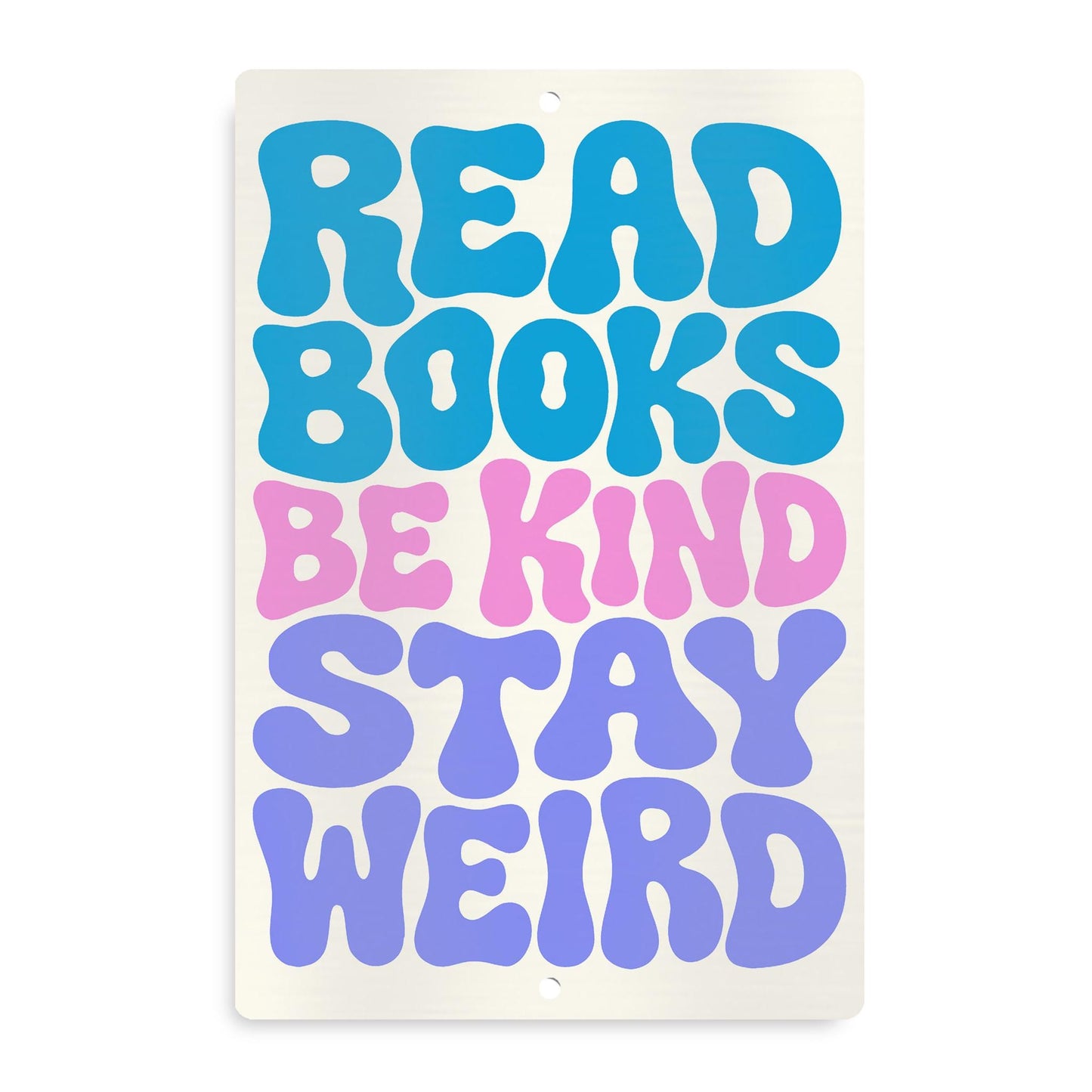 Read Books Be King Stay Weird Metal Sign - Outdoor Art Yard Decor - Gift for Librarian