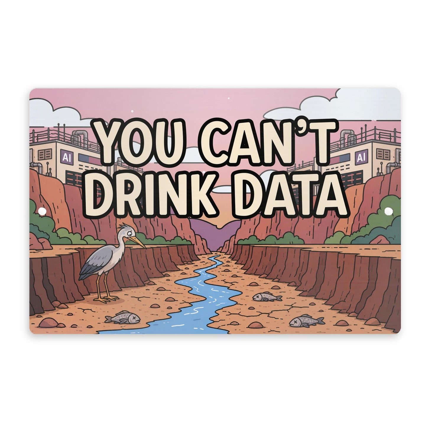 You Can't Drink Data Metal Sign - Anti AI Yard Art - Conservation Protest Sign - Outdoor Decor