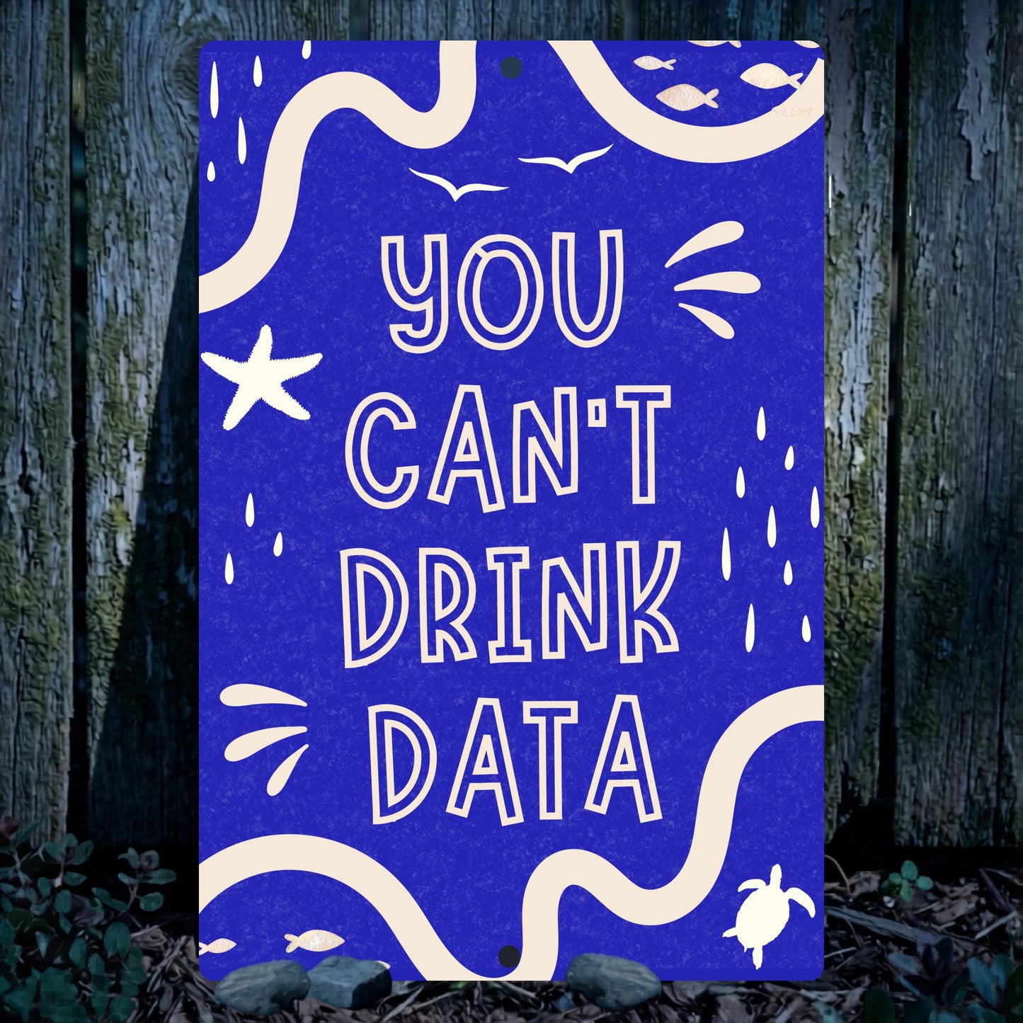 You Can't Drink Data Metal Sign - Anti AI Yard Art - Conservation Protest Sign - Outdoor Decor