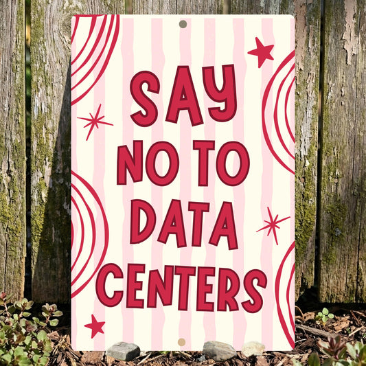 Say No To Data Centers Metal Sign - Anti AI Yard Art - Conservation Protest Sign - Outdoor Decor